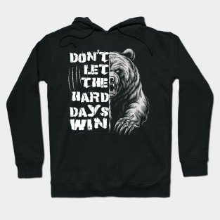 Don't Let The Hard Days Win Grizzly Bear Design Hoodie